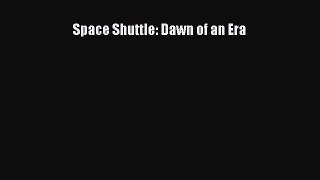 Read Space Shuttle: Dawn of an Era Ebook Free