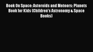 Read Book On Space: Asteroids and Meteors: Planets Book for Kids (Children's Astronomy & Space