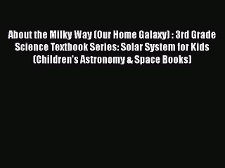 Download About the Milky Way (Our Home Galaxy) : 3rd Grade Science Textbook Series: Solar System