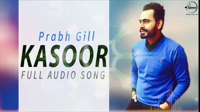 Kasoor New Punjabi Song Full Audio Prabh Gill The Prophec Latest Song 2016 Official Music Music Masti-Dailymotion