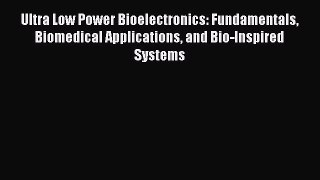 Read Ultra Low Power Bioelectronics: Fundamentals Biomedical Applications and Bio-Inspired