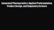 Read Integrated Pharmaceutics: Applied Preformulation Product Design and Regulatory Science