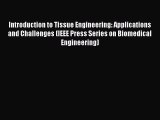 Download Introduction to Tissue Engineering: Applications and Challenges (IEEE Press Series