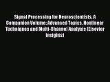 Read Signal Processing for Neuroscientists A Companion Volume: Advanced Topics Nonlinear Techniques