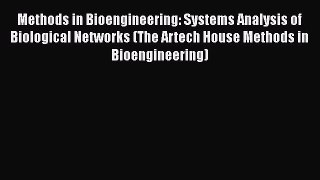 Read Methods in Bioengineering: Systems Analysis of Biological Networks (The Artech House Methods