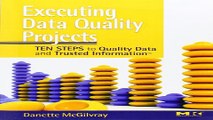 Read Executing Data Quality Projects  Ten Steps to Quality Data and Trusted Information  TM  Ebook