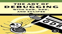 Read The Art of Debugging with GDB  DDD  and Eclipse Ebook pdf download