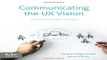 Download Communicating the UX Vision  13 Anti Patterns That Block Good Ideas
