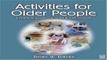 Download Activities for Older People  A Practical Workbook of Art and Craft Projects  1e
