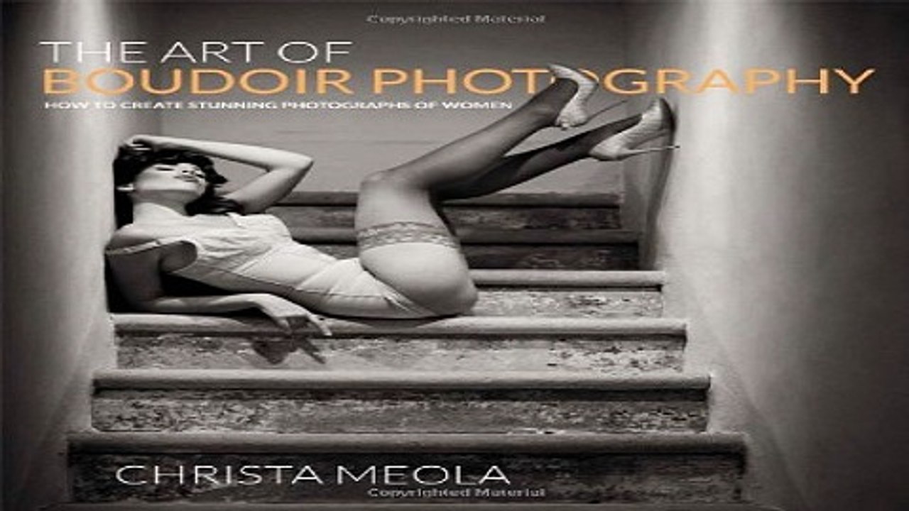 Download The Art of Boudoir Photography  How to Create Stunning Photographs of Women