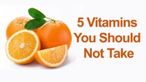 Top Five Vitamins You Should Not Take || Healthy Vitamins