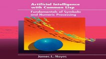 Download Artificial Intelligence with Common Lisp  Fundamentals of Symbolic and Numeric Processing