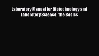 Download Laboratory Manual for Biotechnology and Laboratory Science: The Basics PDF Free