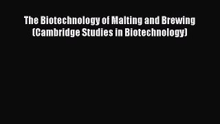 Read The Biotechnology of Malting and Brewing (Cambridge Studies in Biotechnology) PDF Free
