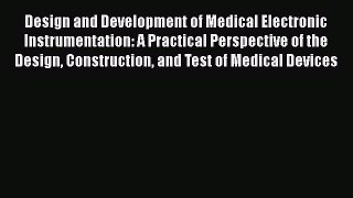 Read Design and Development of Medical Electronic Instrumentation: A Practical Perspective