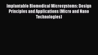 Read Implantable Biomedical Microsystems: Design Principles and Applications (Micro and Nano