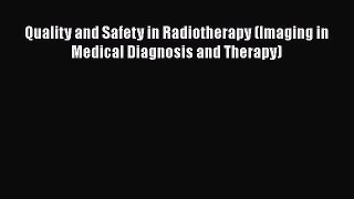 Read Quality and Safety in Radiotherapy (Imaging in Medical Diagnosis and Therapy) Ebook Free