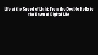 Read Life at the Speed of Light: From the Double Helix to the Dawn of Digital Life Ebook Free