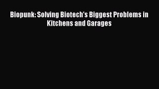 Read Biopunk: Solving Biotech's Biggest Problems in Kitchens and Garages PDF Free