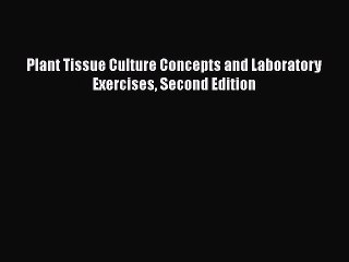 Read Plant Tissue Culture Concepts and Laboratory Exercises Second Edition Ebook Free