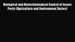 Download Biological and Biotechnological Control of Insect Pests (Agriculture and Environment
