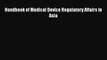 Read Handbook of Medical Device Regulatory Affairs in Asia Ebook Online
