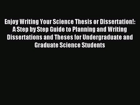 Read Enjoy Writing Your Science Thesis or Dissertation!: A Step by Step Guide to Planning and
