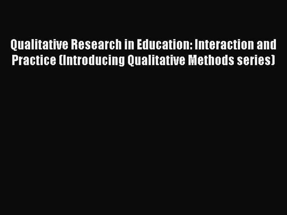Read Qualitative Research in Education: Interaction and Practice (Introducing Qualitative Methods