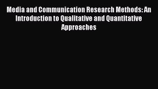 Read Media and Communication Research Methods: An Introduction to Qualitative and Quantitative