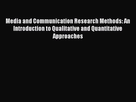 Read Media and Communication Research Methods: An Introduction to Qualitative and Quantitative