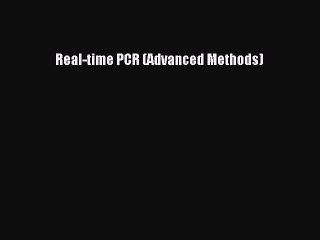 Read Real-time PCR (Advanced Methods) Ebook Free