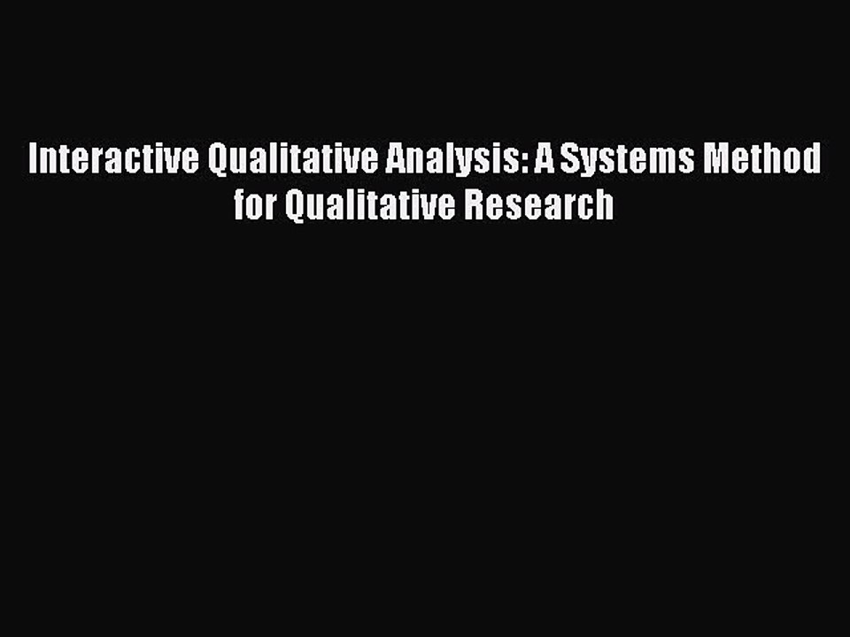 Read Interactive Qualitative Analysis: A Systems Method for Qualitative Research Ebook Online