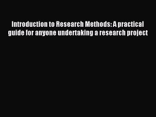 Read Introduction to Research Methods: A practical guide for anyone undertaking a research
