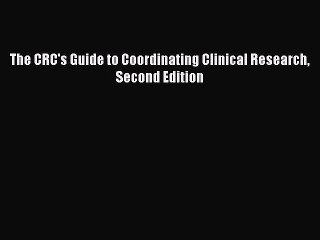 Read The CRC's Guide to Coordinating Clinical Research Second Edition Ebook Free