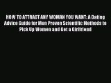 Download HOW TO ATTRACT ANY WOMAN YOU WANT: A Dating Advice Guide for Men Proven Scientific