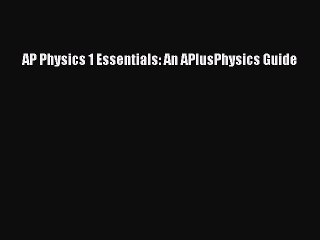 Read AP Physics 1 Essentials: An APlusPhysics Guide Ebook Free