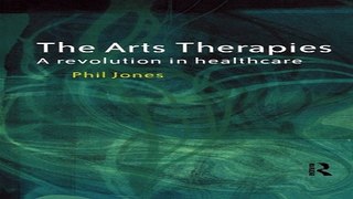 Download The Arts Therapies  A Revolution in Healthcare