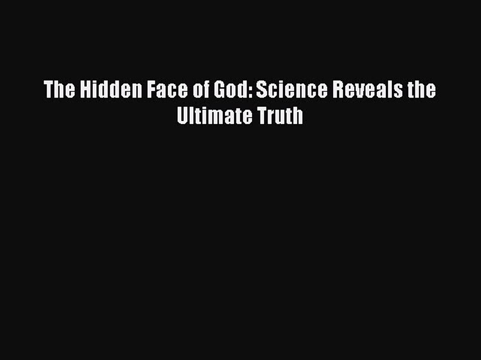 Download The Hidden Face of God: Science Reveals the Ultimate Truth PDF Online