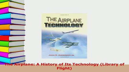 Download  The Airplane A History of Its Technology Library of Flight Download Online