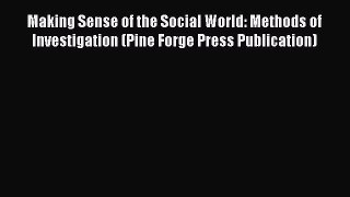 Read Making Sense of the Social World: Methods of Investigation (Pine Forge Press Publication)