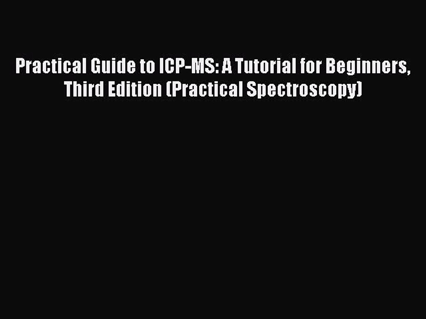 Read Practical Guide to ICP-MS: A Tutorial for Beginners Third Edition (Practical Spectroscopy)