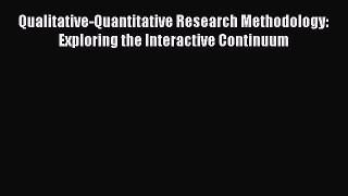 Read Qualitative-Quantitative Research Methodology: Exploring the Interactive Continuum Ebook