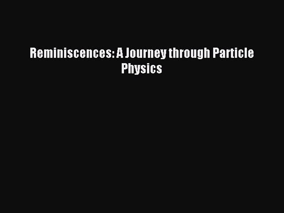 Read Reminiscences: A Journey through Particle Physics Ebook Free