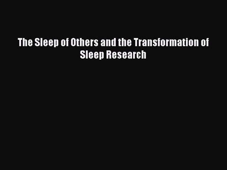 Read The Sleep of Others and the Transformation of Sleep Research Ebook Free
