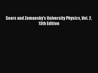 Read Sears and Zemansky's University Physics Vol. 2 13th Edition Ebook Online