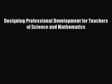 Read Designing Professional Development for Teachers of Science and Mathematics Ebook Free