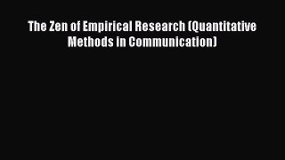 Download The Zen of Empirical Research (Quantitative Methods in Communication) Ebook Online