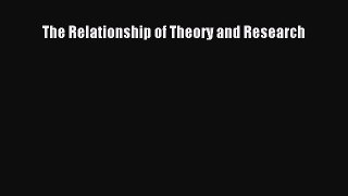Read The Relationship of Theory and Research Ebook Free