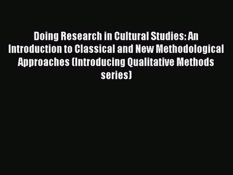 Read Doing Research in Cultural Studies: An Introduction to Classical and New Methodological