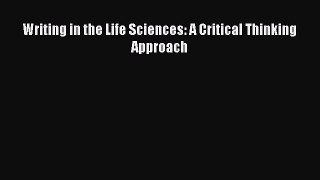 Read Writing in the Life Sciences: A Critical Thinking Approach Ebook Free